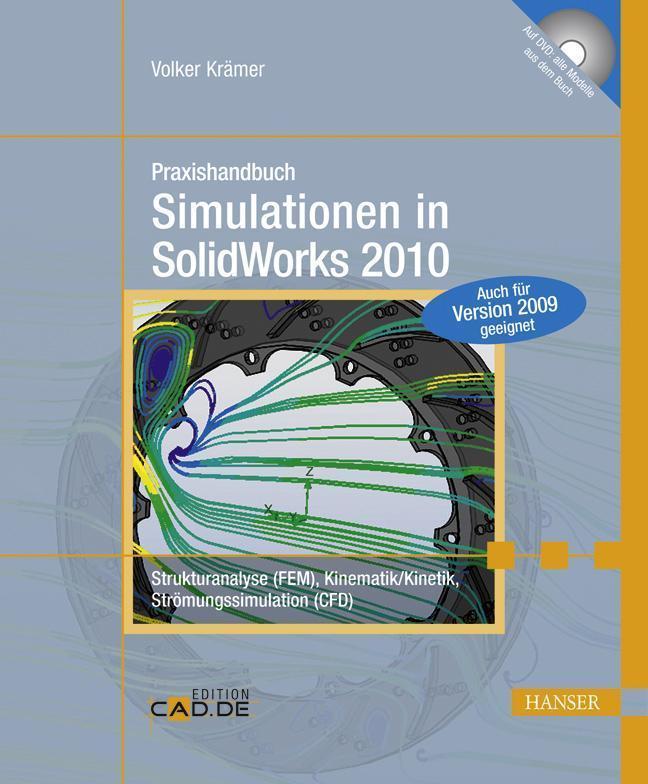 Praxishandbuch Simulationen in SolidWorks 2010 Strukturanalyse (FEM), Kinematik/Kinetik, Strömungssimulation (CFD). Auch für Version 2009 geeignet