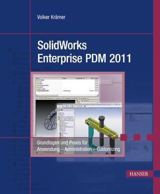Solidworks Enterprise PDM 2011 Grundlagen und Praxis für Anwendung - Administration - Customizing