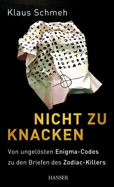 Nicht zu knacken Von ungelösten Enigma-Codes zu den Briefen des Zodiac-Killers