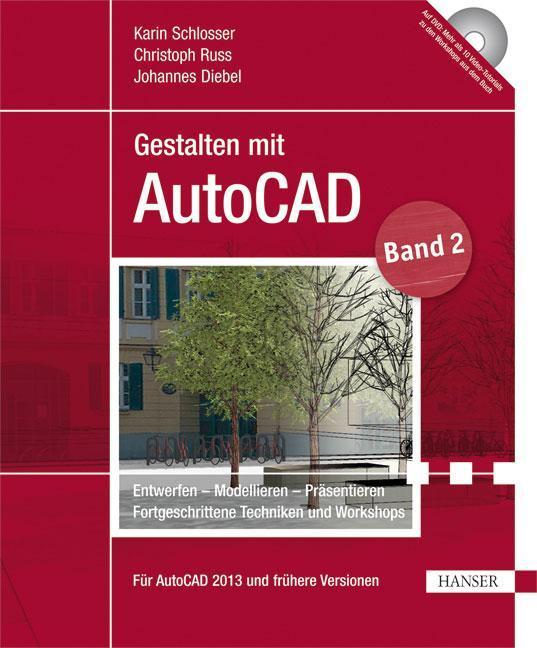 Gestalten mit AutoCAD Band 2: Entwerfen - Modellieren - Präsentieren: Fortgeschrittene Techniken und Workshops