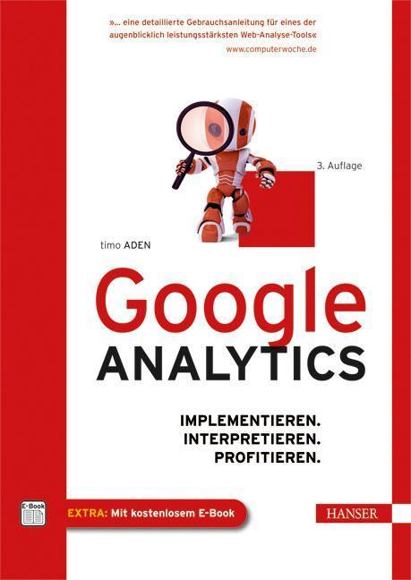 Google Analytics Implementieren. Interpretieren. Profitieren.