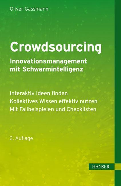 Crowdsourcing - Innovationsmanagement mit Schwarmintelligenz Interaktiv Ideen finden - Kollektives Wissen effektiv nutzen - Mit Fallbeispielen und Checklisten