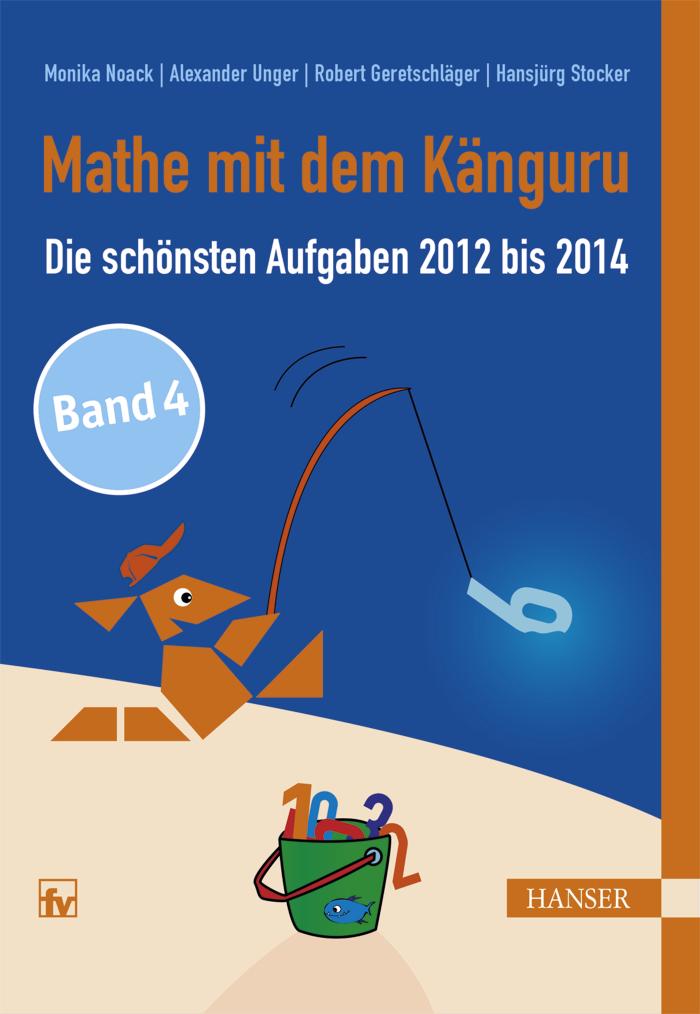 Mathe mit dem Känguru 4 Die schönsten Aufgaben von 2012 bis 2014