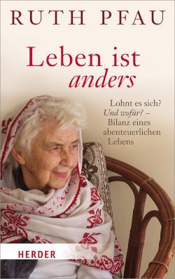 Leben ist anders Lohnt es sich? Und wofür?- Bilanz eines abenteuerlichen Lebens