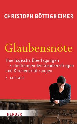 Glaubensnöte Theologische Überlegungen zu bedrängenden Glaubensfragen und Kirchenerfahrungen