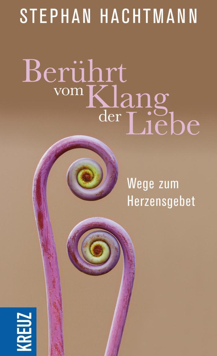 Berührt vom Klang der Liebe Wege zum Herzensgebet