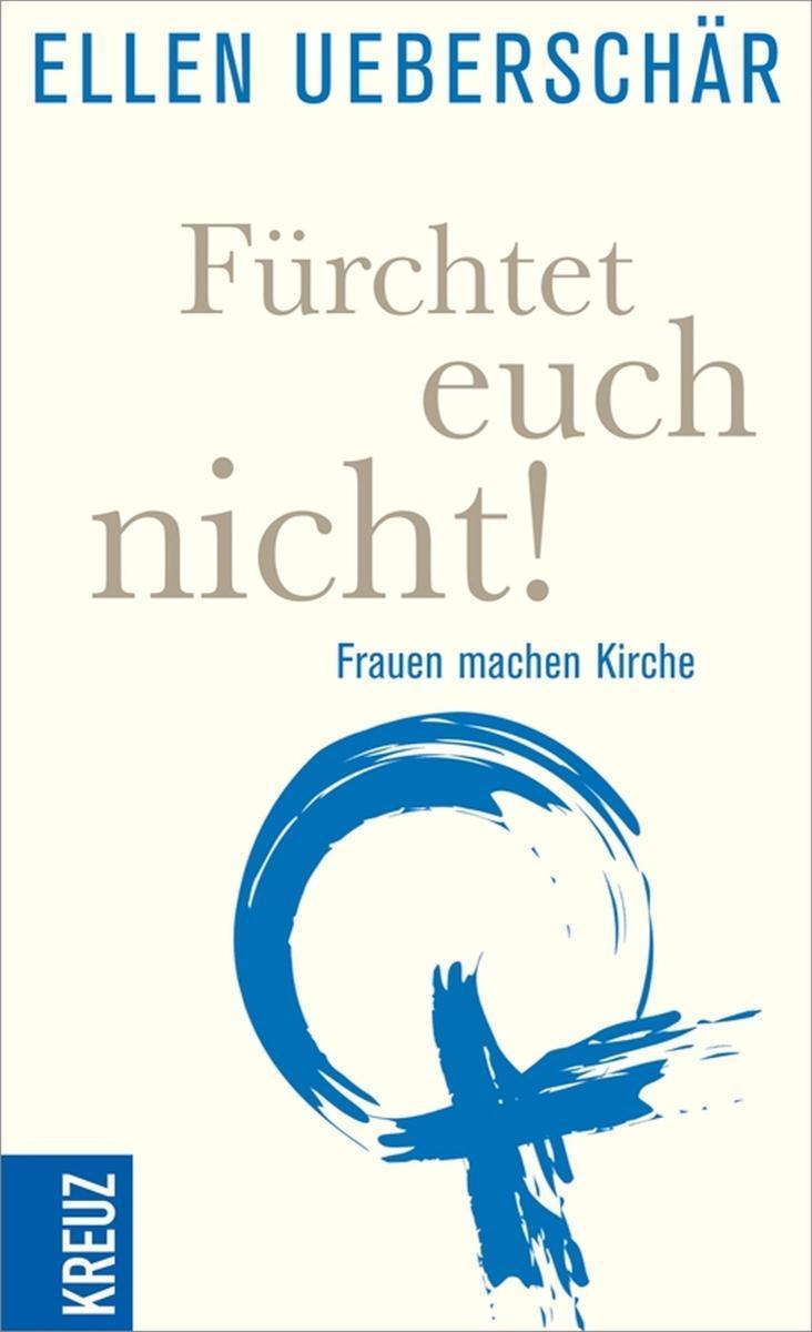 Fürchtet euch nicht! Frauen machen Kirche