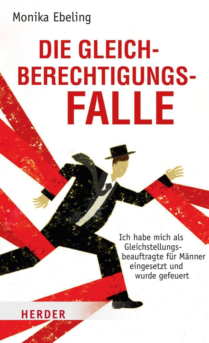 Die Gleichberechtigungsfalle Ich habe mich als Gleichstellungsbeauftragte für Männer eingesetzt und wurde gefeuert