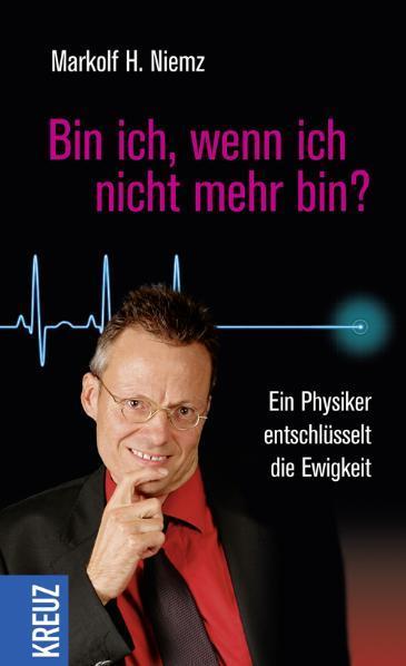 Bin ich, wenn ich nicht mehr bin? Ein Physiker entschlüsselt die Ewigkeit