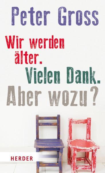 Wir werden älter. Vielen Dank. Aber wozu? Vier Annäherungen