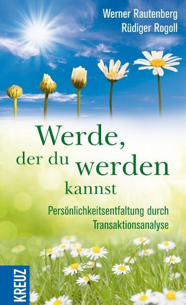Werde, der du werden kannst Persönlichkeitsentfaltung durch Transaktionsanalyse