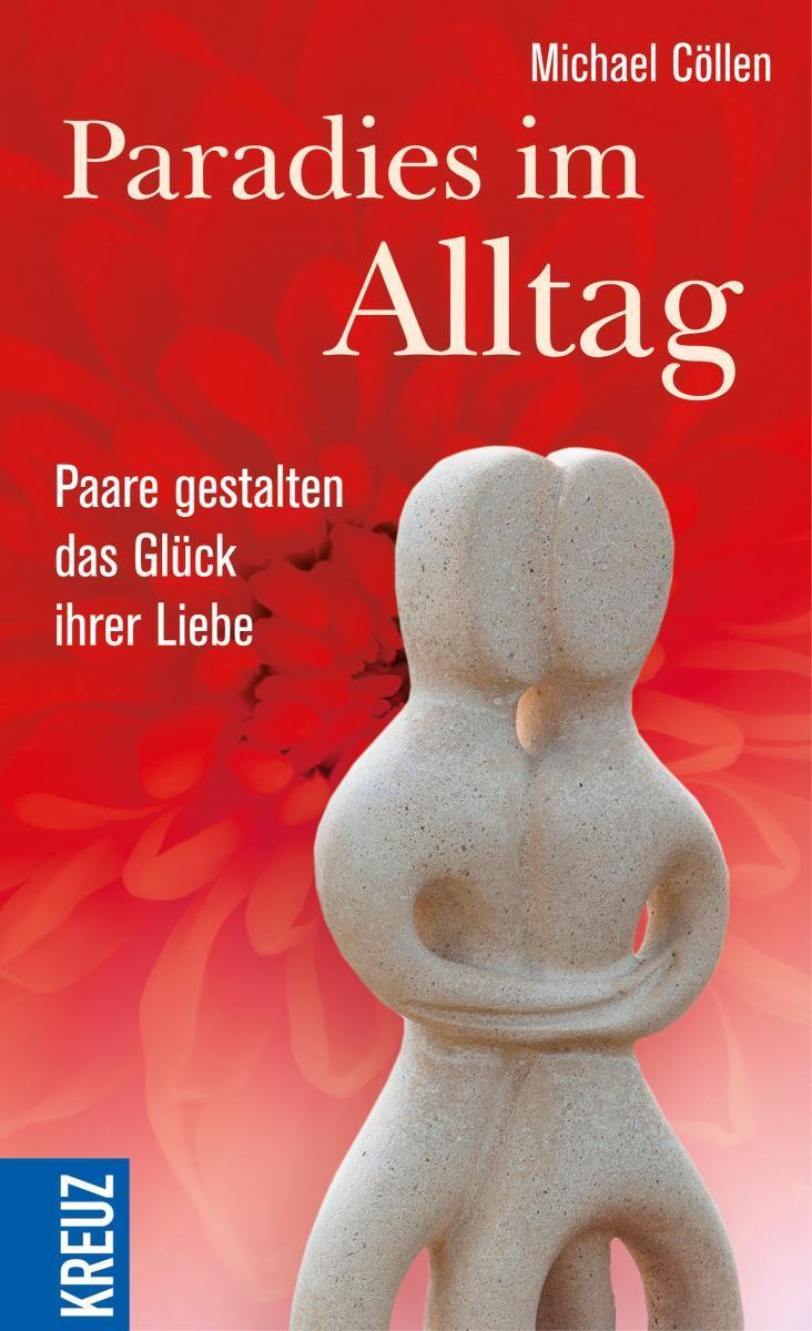 Paradies im Alltag Paare gestalten das Glück ihrer Liebe
