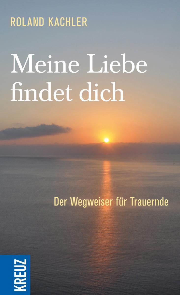Meine Liebe findet dich Der Wegweiser für Trauernde