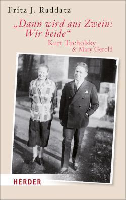 'Dann wird aus Zwein: Wir beide' Kurt Tucholsky und Mary Gerold
