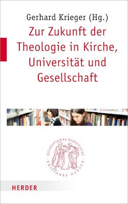 Zur Zukunft der Theologie in Kirche, Universität und Gesellschaft 