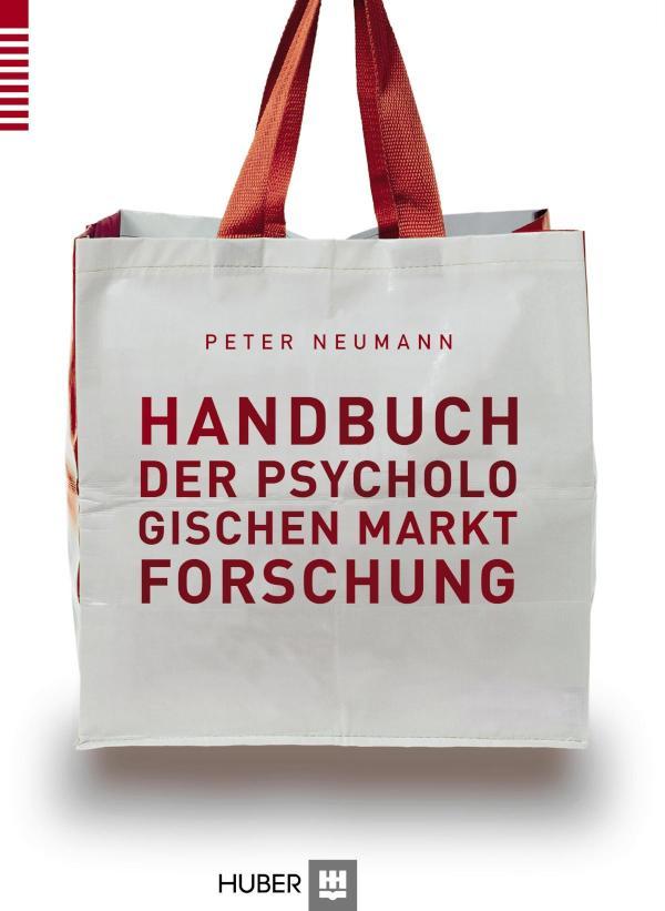 Handbuch der psychologischen Marktforschung Stichprobenauswahl – Forschungsstrategien – qualitative und quantitative Methoden – Auswertung und Visualisierung der Daten – Präsentation der Ergebnisse