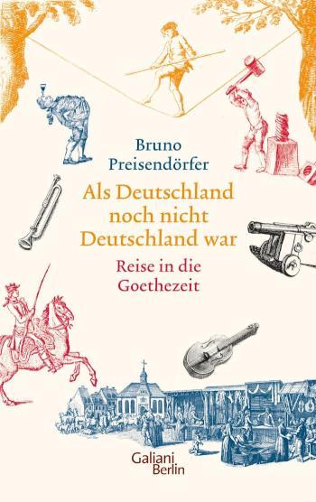 Als Deutschland noch nicht Deutschland war Reise in die Goethezeit