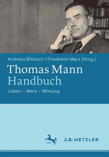 Thomas Mann-Handbuch Leben - Werk - Wirkung