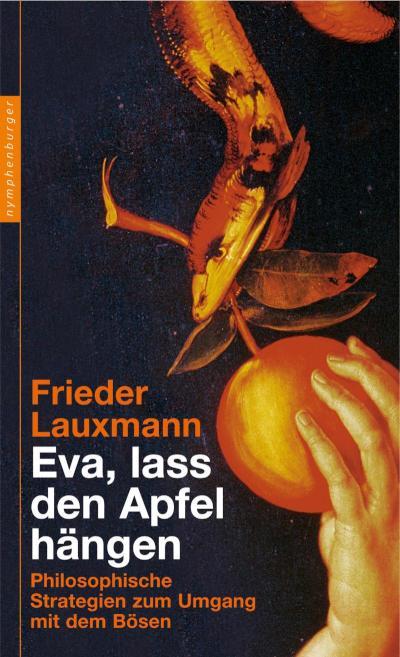 Eva, lass den Apfel hängen Philosophische Strategien zum Untergang mit dem Bösen