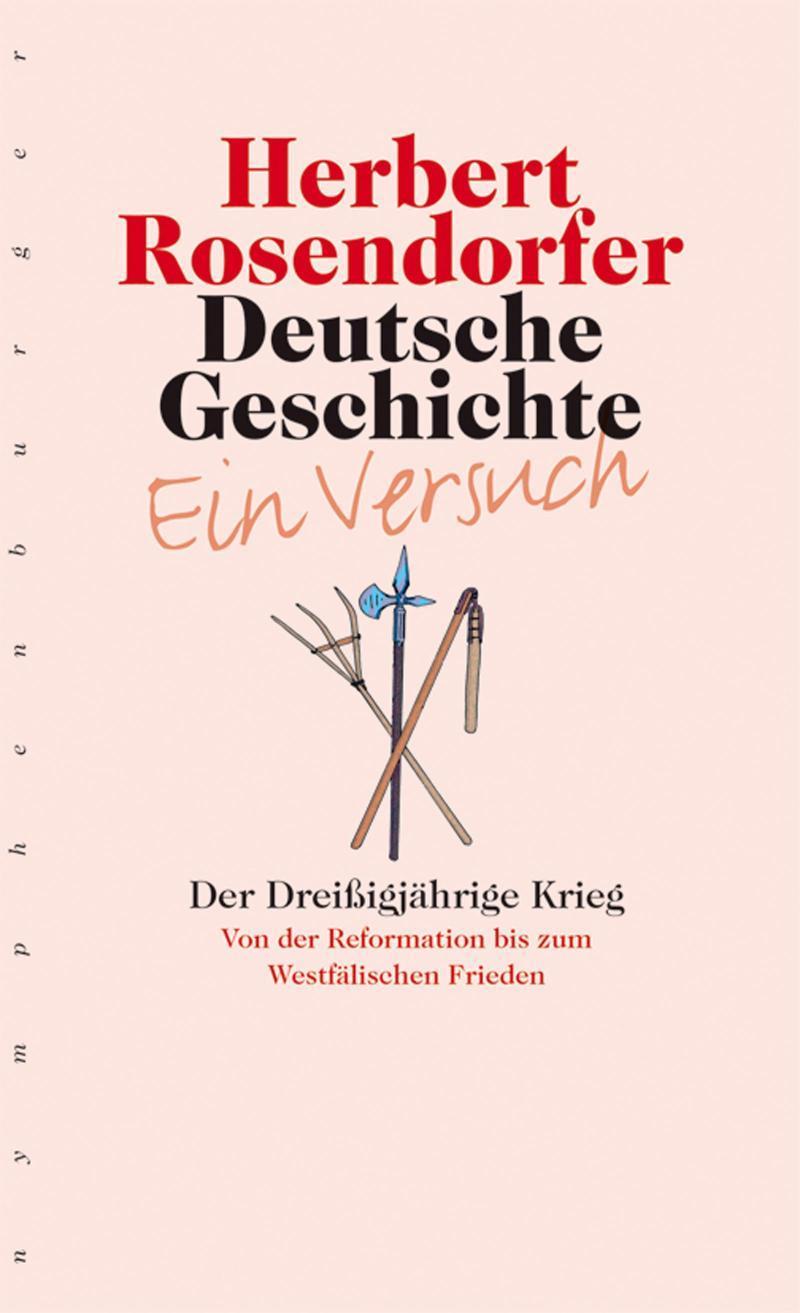 Deutsche Geschichte - Ein Versuch. Band 4 Der Dreißigjährige Krieg. Von der Reformation bis zum Westfälischen Frieden