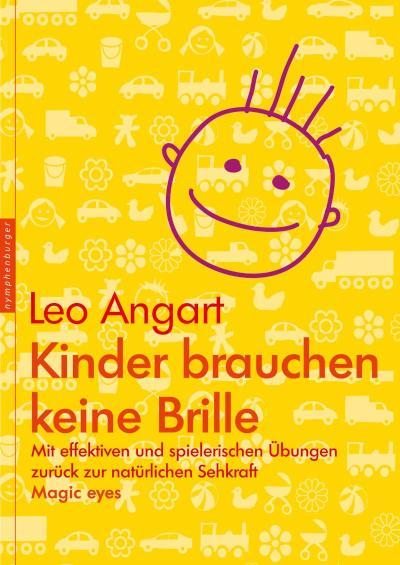 Kinder brauchen keine Brille Mit effektiven und spielerischen Übungen zurück zur natürlichen Sehkraft