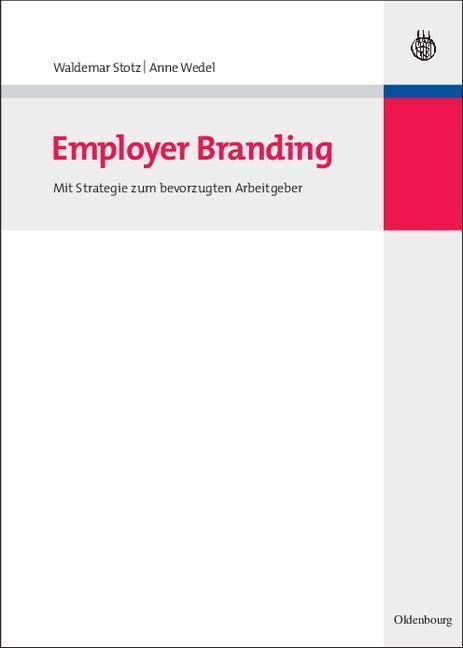 Employer Branding. Mit Strategie zum bevorzugten Arbeitgeber