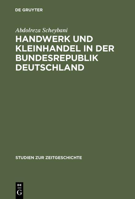 Handwerk und Kleinhandel in der Bundesrepublik Deutschland Sozialökonomischer Wandel und Mittelstandspolitik 1949-1961