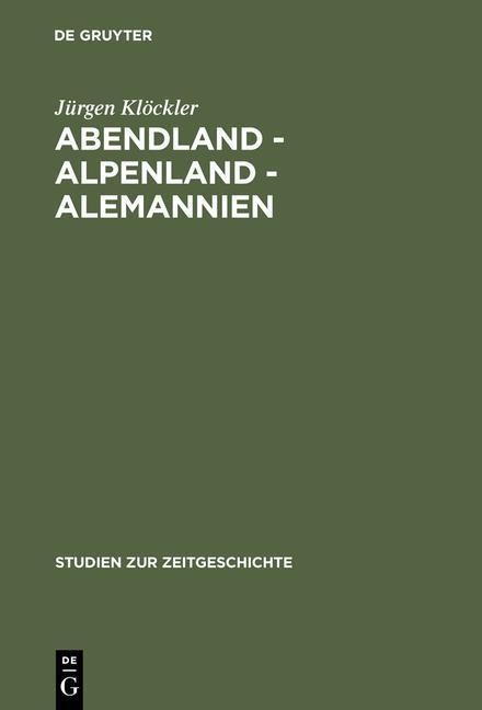 Abendland - Alpenland - Alemannien Frankreich und die Neugliederungsdiskussion in Südwestdeutschland 1945-1947