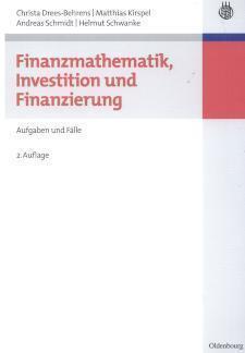 Finanzmathematik, Investition und Finanzierung Aufgaben und Fälle