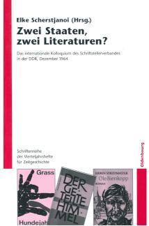 Zwei Staaten, zwei Literaturen? Das internationale Kolloquium des Schriftstellerverbandes in der DDR, Dezember 1964. Eine Dokumentation