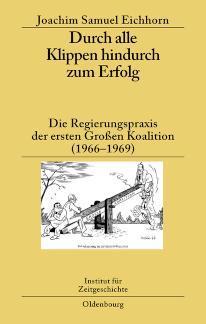 Durch alle Klippen hindurch zum Erfolg Die Regierungspraxis der ersten Großen Koalition (1966-1969)