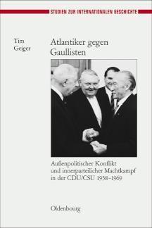 Atlantiker gegen Gaullisten Außenpolitischer Konflikt und innerparteilicher Machtkampf in der CDU/CSU 1958-1969
