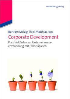 Corporate Development Praxisleitfaden zur Unternehmensentwicklung mit Fallbeispielen