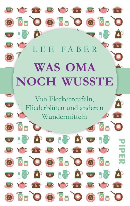 Was Oma noch wusste Von Fleckenteufeln, Fliederblüten und anderen Wundermitteln