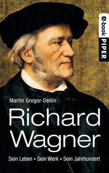 Richard Wagner Sein Leben. Sein Werk. Sein Jahrhundert