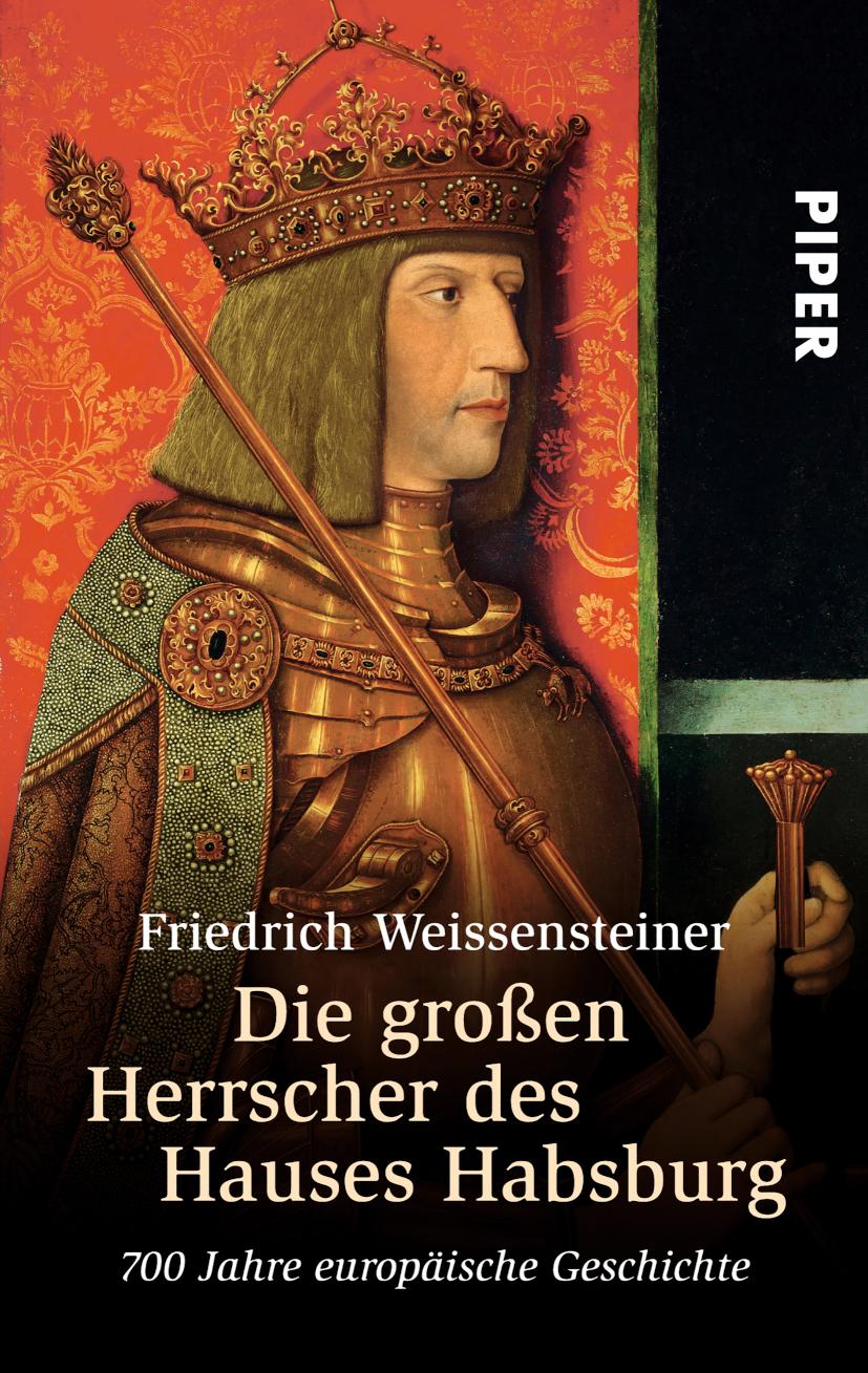 Die großen Herrscher des Hauses Habsburg 700 Jahre europäische Geschichte
