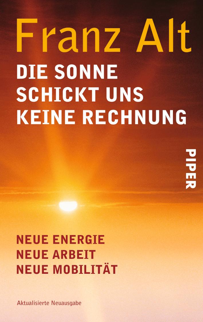 Die Sonne schickt uns keine Rechnung Neue Energie, neue Arbeit, neue Mobilität