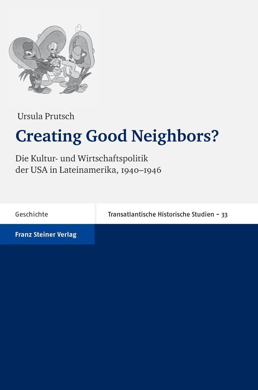 Creating Good Neighbors? Die Kultur- und Wirtschaftspolitik der USA in Lateinamerika, 1940-1946
