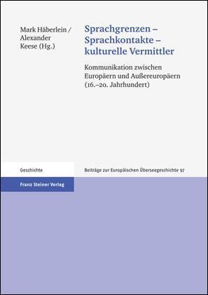 Sprachgrenzen - Sprachkontakte - kulturelle Vermittler Kommunikation zwischen Europäern und Außereuropäern (16.-20. Jahrhundert)