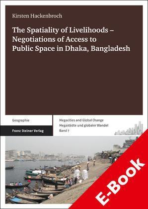 The Spatiality of Livelihoods - Negotiations of Access to Public Space in Dhaka, Bangladesh 