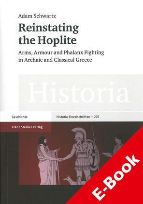 Reinstating the Hoplite Arms, Armour and Phalanx Fighting in Archaic and Classical Greece