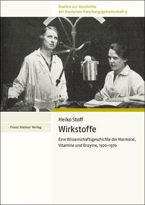 Wirkstoffe Eine Wissenschaftsgeschichte der Hormone, Vitamine und Enzyme, 1920-1970