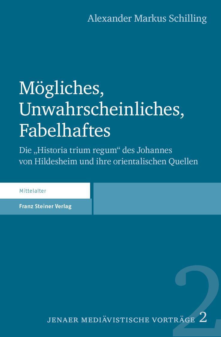 Mögliches, Unwahrscheinliches, Fabelhaftes Die 'Historia trium regum' des Johannes von Hildesheim und ihre orientalischen Quellen