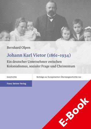 Johann Karl Vietor (1861-1934) Ein deutscher Unternehmer zwischen Kolonialismus, sozialer Frage und Christentum