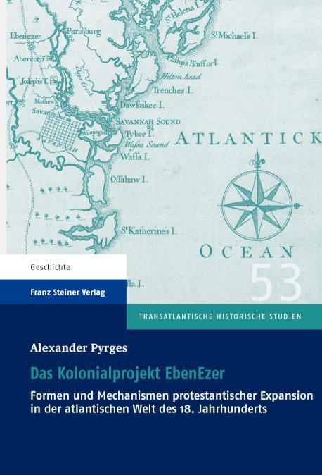 Das Kolonialprojekt EbenEzer Formen und Mechanismen protestantischer Expansion in der atlantischen Welt des 18. Jahrhunderts
