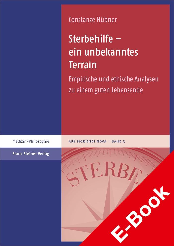 Sterbehilfe - ein unbekanntes Terrain Empirische und ethische Analysen zu einem guten Lebensende