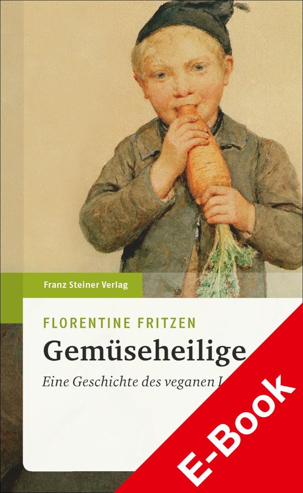 Gemüseheilige Eine Geschichte des veganen Lebens
