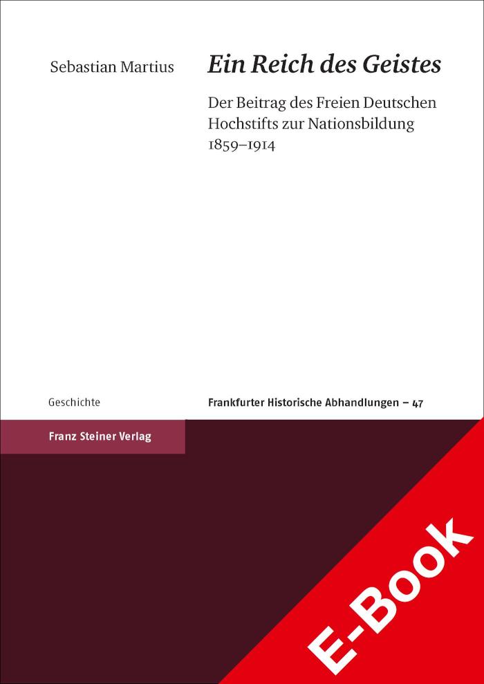 'Ein Reich des Geistes' Der Beitrag des Freien Deutschen Hochstifts zur Nationsbildung 1859-1914