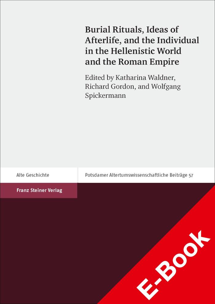 Burial Rituals, Ideas of Afterlife, and the Individual in the Hellenistic World and the Roman Empire 