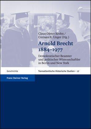 Arnold Brecht 1884-1977 Demokratischer Beamter und politischer Wissenschaftler in Berlin und New York